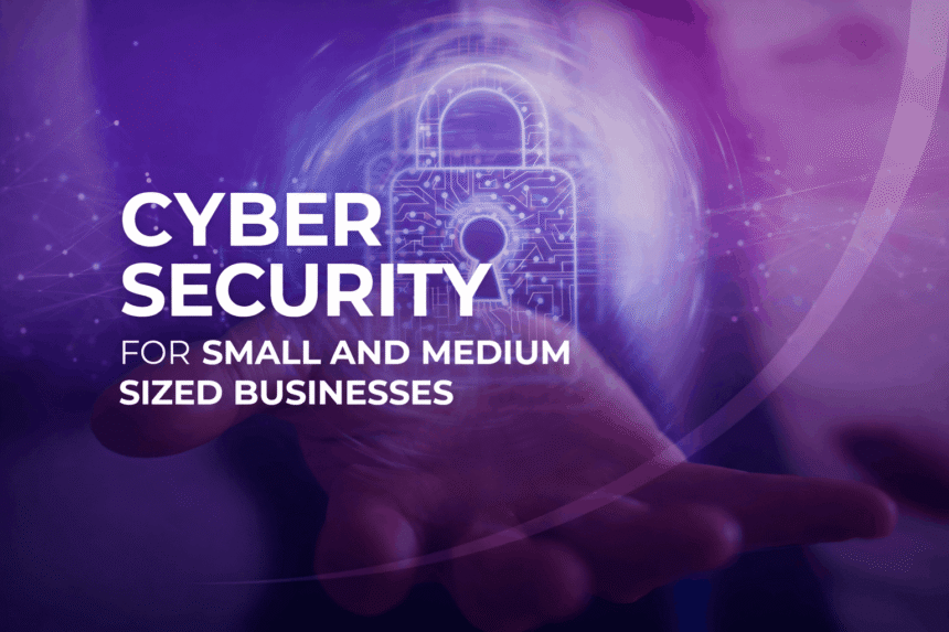 CYBERSECURITY FOR SMALL BUSINESSES